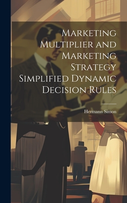 Marketing Multiplier and Marketing Strategy Simplified Dynamic Decision Rules - Simon, Hermann