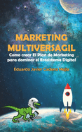 Marketing Multiversagil: Como Crear El Plan de Marketing Para Dominar El Ecosistema Digital