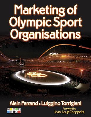 Marketing of Olympic Sport Organisations - Ferrand, Alain, Dr., and Torrigiani, Luiggino, Mr.