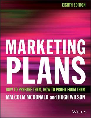 Marketing Plans: How to Prepare Them, How to Profit from Them - McDonald, Malcolm, Professor, and Wilson, Hugh