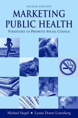 Marketing Public Health: Strategies to Promote Social Change - Siegel, Michael, Professor, M.D, and Doner Lotenberg, Lynne