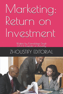 Marketing: Return on Investment: Written by Kamaldeep Singh; CEO & Founder of Zhoustify