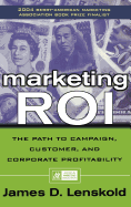 Marketing Roi: The Path to Campaign, Customer, and Corporate Profitability