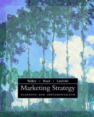 Marketing Strategy: Planning and Implementation - Walker, Orville C., and Boyd, Harper, and Larreche, Jean-Claude