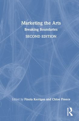 Marketing the Arts: Breaking Boundaries - Kerrigan, Finola (Editor), and Preece, Chloe (Editor)