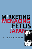Marketing the Menacing Fetus in Japan: Volume 7