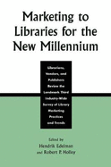 Marketing to Libraries for the New Millennium: Librarians, Vendors, and Publishers Review the Landmark Third Industry-Wide Survey of the Library Marketing Practices and Trends
