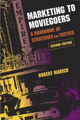 Marketing to Moviegoers: A Handbook of Strategies and Tactics - Marich, Robert, Mr.