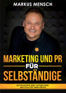 Marketing Und PR Fr Selbststndige: Mit Praxistipps dem YouTube extra und Tools fr Ihren Erfolg