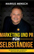 Marketing Und PR F?r Selbstst?ndige: Mit Praxistipps dem YouTube extra und Tools f?r Ihren Erfolg