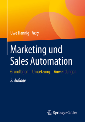 Marketing Und Sales Automation: Grundlagen - Umsetzung - Anwendungen - Hannig, Uwe (Editor)