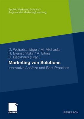 Marketing Von Solutions: Innovative Ansatze Und Best Practices - Woisetschl?ger, David (Editor), and Michaelis, Manuel (Editor), and Evanschitzky, Heiner (Editor)