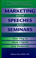 Marketing with Speeches and Seminars: Your Key to More Clients and Referrals - Otte, Miriam, MSW, CPA