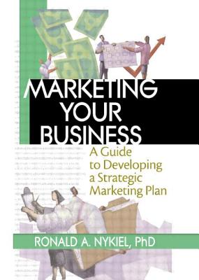 Marketing Your Business: A Guide to Developing a Strategic Marketing Plan - Stevens, Robert E, and Loudon, David L, and Nykiel, Ronald a