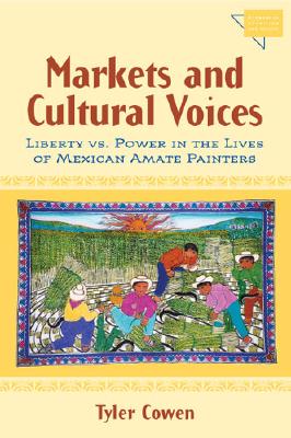 Markets and Cultural Voices: Liberty vs. Power in the Lives of Mexican Amate Painters - Cowen, Tyler