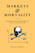 Markets and Mortality: Economics, Dangerous Work, and the Value of Human Life