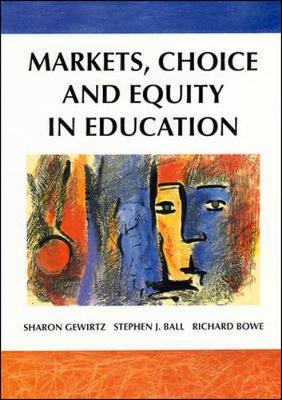 Markets, Choice and Equity in Education - Gewirtz, Sharon, Dr., and Gewirtz