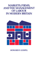 Markets, Firms and the Management of Labour in Modern Britain