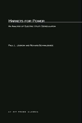 Markets for Power: An Analysis of Electric Utility Deregulation - Joskow, Paul L, and Schmalensee, Richard