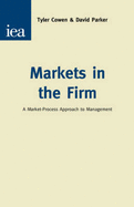 Markets in the Firm: A Market-Process Approach to Management - Cowen, Tyler, and Parker, David, PhD, and Parker, Daivd