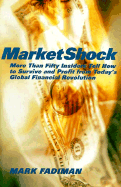 Marketshock: More Than Fifty Insiders Tell How to Survive and Profit from Today's Global Financial Revolution