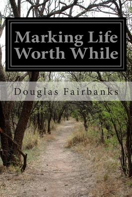 Marking Life Worth While - Fairbanks, Douglas