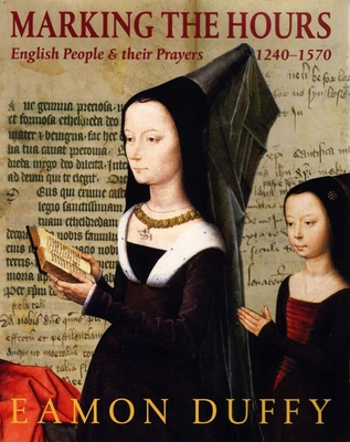 Marking the Hours: English People and Their Prayers, 1240-1570 - Duffy, Eamon, Dr.