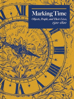 Marking Time: Objects, People, and Their Lives, 1500-1800 - Town, Edward (Editor), and McShane, Angela (Editor)