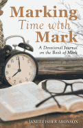 Marking Time with Mark: A Devotional Journal on the Book of Mark