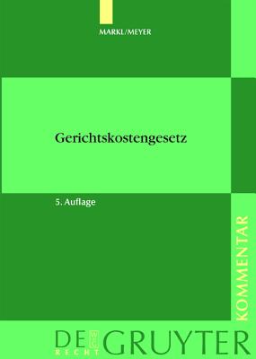 Markl / Meyer - Gerichtskostengesetz Mit Gerichtsvollzieherkostengesetz: Kommentar - Markl, Hermann, and Meyer, Dieter (Revised by)