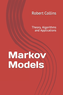Markov Models: Theory, Algorithms and Applications - Collins, Robert