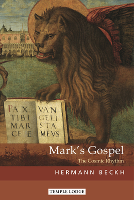 Mark's Gospel: The Cosmic Rhythm - Beckh, Hermann, and Stott, Alan & Maren (Translated by)