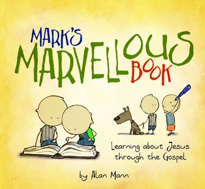 Mark's Marvellous Book: Learning about Jesus Through the Gospel - Mann, Alan