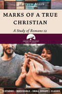 Marks of a True Christian: A Study of Romans 12