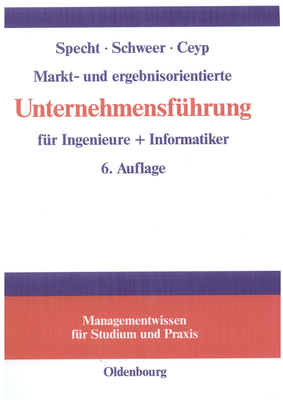 Markt- Und Ergebnisorientierte Unternehmensf?hrung F?r Ingenieure + Informatiker - Specht, Olaf, and Schweer, Hartmut, and Ceyp, Michael