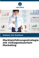 Markteinf?hrungsstrategie mit risikogesteuertem Marketing