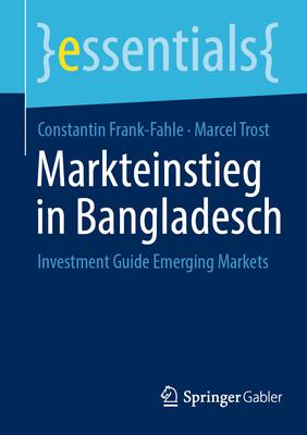 Markteinstieg in Bangladesch: Investment Guide Emerging Markets - Frank-Fahle, Constantin, and Trost, Marcel