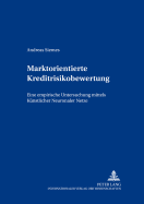 Marktorientierte Kreditrisikobewertung: Eine Empirische Untersuchung Mittels Kuenstlicher Neuronaler Netze