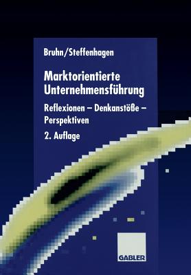 Marktorientierte Unternehmensf?hrung: Reflexionen -- Denkanst?e -- Perspektiven - Bruhn, Manfred (Editor), and Steffenhagen, Hartwig (Editor)