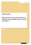 Marktorientierte Unternehmensfuhrung: Erkennen Von Zukunftsbezogenen Chancen Und Risiken