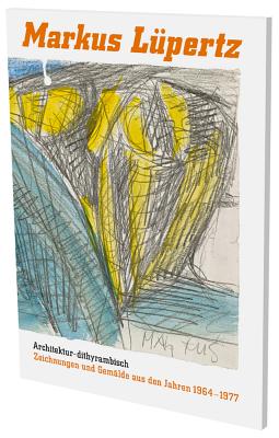 Markus Lupertz: Architecture Dithyrambic: Drawings and Paintings 1964 - 1977 - Gohr, Siegfried