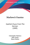 Marlowe's Faustus: Goethe's Faust, From The German (1889)