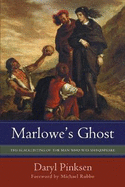 Marlowe's Ghost: The Blacklisting of the Man Who Was Shakespeare