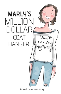 Marly's Million Dollar Coat Hanger: You can do anything - Medina, William