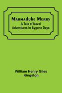 Marmaduke Merry: A Tale of Naval Adventures in Bygone Days