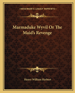 Marmaduke Wyvil or the Maid's Revenge