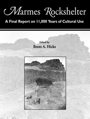 Marmes Rockshelter: A Final Report on 11,000 Years of Cultural Use - Hicks, Brent A (Editor), and Butler, Virginia L, and Fagan, John L