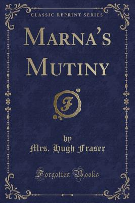 Marna's Mutiny (Classic Reprint) - Fraser, Mrs. Hugh