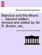 Marocco and the Moors ... Second Edition, Revised and Edited by Sir R. Burton, Etc.