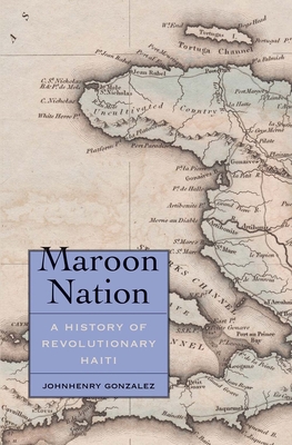 Maroon Nation: A History of Revolutionary Haiti - Gonzalez, Johnhenry